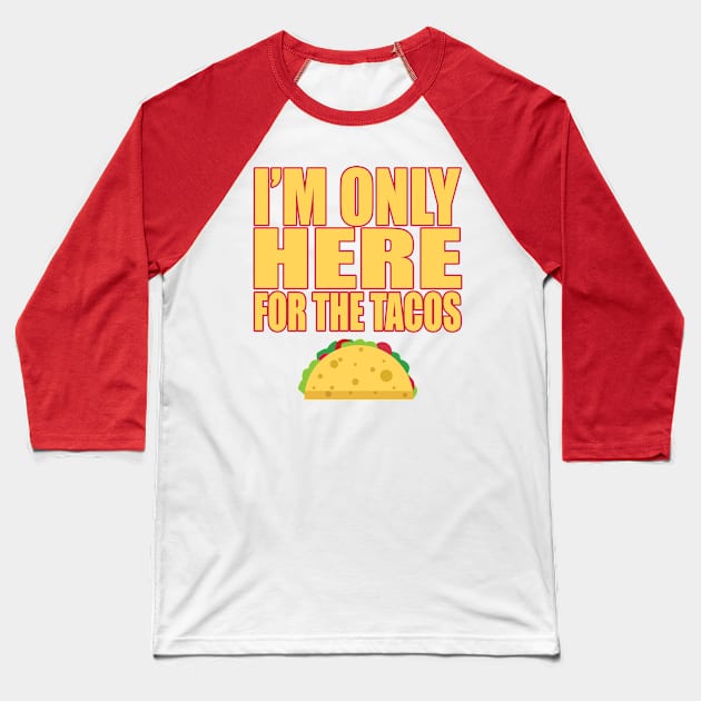 Only Here For Tacos Mexican Food Lover Cravings T Shirt Baseball T-Shirt by wonderlandtshirt